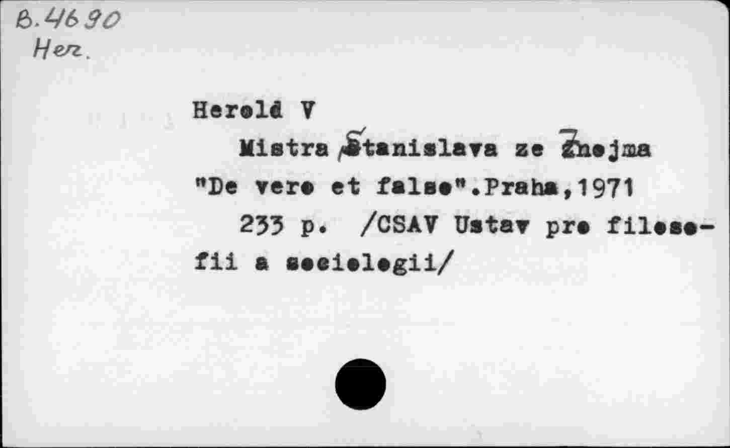 ﻿Hen
HerelÄ V
Mistra /Stanislava ze îhejma "De vers et false".Praha,1971
235 p. /CSAV Ustav pre fileae fii a aeeielegii/